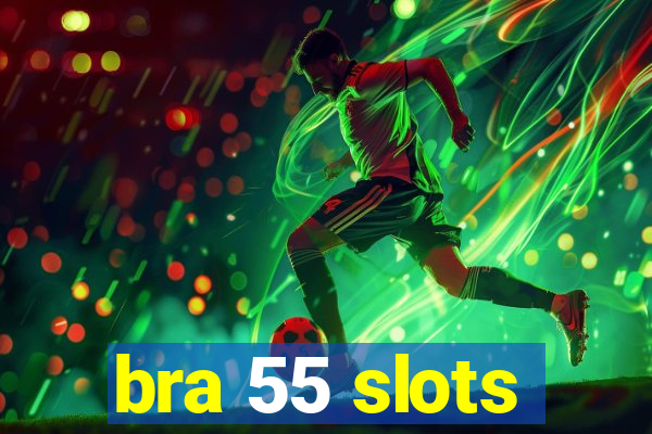 bra 55 slots